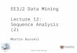Slide 1 EE3J2 Data Mining EE3J2 Data Mining Lecture 12: Sequence Analysis (2) Martin Russell