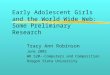 Early Adolescent Girls and the World Wide Web: Some Preliminary Research Tracy Ann Robinson June 2002 WR 520--Computers and Composition Oregon State University