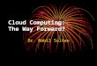 Cloud Computing: The Way Forward? Dr. Nabil Sultan