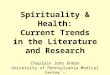Spirituality & Health: Current Trends in the Literature and Research Chaplain John Ehman University of Pennsylvania Medical Center – Penn Presbyterian