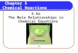 1 Chapter 5 Chemical Reactions 5.9a The Mole Relationships in Chemical Equations