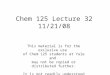 Chem 125 Lecture 32 11/21/08 This material is for the exclusive use of Chem 125 students at Yale and may not be copied or distributed further. It is not