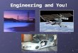 1 Engineering and You! http://specials.rediff.com/money/2004/jun/01sld3.jpg http://eol.jsc.nasa.gov/worf/jsc2001e00360.jpg