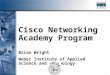 1 Cisco Networking Academy Program Brian Wright Weber Institute of Applied Science and Technology