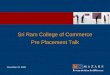 November 23, 2009 Sri Ram College of Commerce Pre Placement Talk
