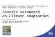 Vulnerability Assessment, Adaptation Planning and Human Responses to Climate Change Seattle RainWatch as Climate Adaptation James Rufo Hill Climate and