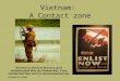 Vietnam: A Contact zone No event in American history is more misunderstood than the Vietnam War. It was misreported then, and it is misremembered now