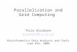 Parallelization and Grid Computing Thilo Kielmann kielmann@cs.vu.nl Bioinformatics Data Analysis and Tools June 8th, 2006