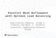 Parallel Mesh Refinement with Optimal Load Balancing Jean-Francois Remacle, Joseph E. Flaherty and Mark. S. Shephard Scientific Computation Research Center