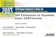 SM Extension at Hyundai Uses SAPConsole Session 4009 Joe Preski – Hyundai Translead joep@translead.com Jim Farkas – The Baer Group jfarkas@baergroup.com
