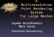 A Multiresolution Point Rendering System for Large Meshes Szymon Rusinkiewicz Marc Levoy Stanford University