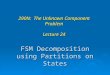 FSM Decomposition using Partitions on States 290N: The Unknown Component Problem Lecture 24