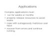 Applications Complex applications must: run for weeks or months properly release resources to avoid waste cope with outrageously malicious user input recover