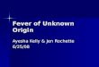Fever of Unknown Origin Ayesha Kelly & Jen Rochette 6/25/08