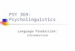 PSY 369: Psycholinguistics Language Production: Introduction