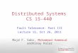 Distributed Systems CS 15-440 Fault Tolerance- Part III Lecture 15, Oct 26, 2011 Majd F. Sakr, Mohammad Hammoud andVinay Kolar 1