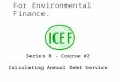 International Center For Environmental Finance. Series B - Course #2 Calculating Annual Debt Service