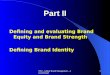 PSU - Global Brand Management - Alain Hutinel 1 Part II Defining and evaluating Brand Equity and Brand Strength Defining Brand Identity