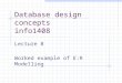 Database design concepts info1408 Lecture 8 Worked example of E:R Modelling