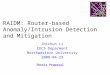 RAIDM: Router-based Anomaly/Intrusion Detection and Mitigation Zhichun Li EECS Deparment Northwestern University 2008-04-29 Thesis Proposal