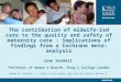 The contribution of midwife-led care to the quality and safety of maternity care : implications of findings from a Cochrane meta-analysis Jane Sandall