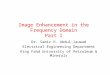 Image Enhancement in the Frequency Domain Part I Image Enhancement in the Frequency Domain Part I Dr. Samir H. Abdul-Jauwad Electrical Engineering Department