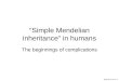 MCB140 09-14--07 1 “Simple Mendelian inheritance” in humans The beginnings of complications