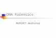 DNA Forensics MUPGRET Workshop. “DNA evidence…offers prosecutors important new tools for the identification and apprehension of some of the most violent