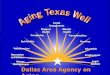 Dallas Area Agency on Aging. Dallas AAA Demographic Profile Cruz C. Torres, RN Ph.D. Department of Rural Sociology Hispanic Research Program
