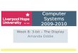 Computer Systems 2009-2010 Week 8: 3-bit – The Display Amanda Oddie
