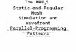The MAP 3 S Static-and-Regular Mesh Simulation and Wavefront Parallel-Programming Patterns By Robert Niewiadomski, José Nelson Amaral, and Duane Szafron