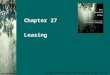 Chapter 27 Leasing McGraw-Hill/Irwin Copyright © 2010 by The McGraw-Hill Companies, Inc. All rights reserved