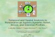 Temporal and Spatial Analysis to Personalise an Agent's Dynamic Belief, Desire, and Intention Profiles Catholijn Jonker*, Vagan Terziyan**, Jan Treur*