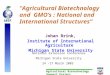 Agricultural Biotechnology Support Project “Agricultural Biotechnology and GMO’s : National and International Structures” Johan Brink, Institute of International