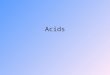 Acids. Dissolve in water – sour taste Litmus dye: blue → red React with some metals –Produce hydrogen gas and a salt