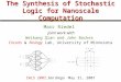 Marc Riedel The Synthesis of Stochastic Logic for Nanoscale Computation IWLS 2007, San Diego May 31, 2007 Weikang Qian and John Backes Circuits & Biology