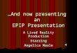 …And now presenting an EPIP Presentation A Lived Reality Production Starring Angelica Maule