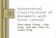 1 Hierarchical Classification of Documents with Error Control Chun-Hung Cheng, Jian Tang, Ada Wai-chee Fu, Irwin King This presentation will probably involve