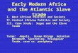 Early Modern Africa and the Atlantic Slave trade I.West African Politics and Society II.Central African Politics and Society III. Case Study: Sugar and
