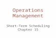 Operations Management Short-Term Scheduling Chapter 15