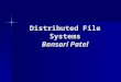 Distributed File Systems Bansari Patel. Introduction How does a distributed file system work? How does a distributed file system work? Advantages of using