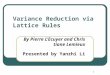 1 Variance Reduction via Lattice Rules By Pierre L’Ecuyer and Christiane Lemieux Presented by Yanzhi Li