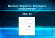 Nuclear Magnetic Resonance Spectrometry Chap 19. Classical Description of NMR Classical Description of NMR Absorption Process Absorption Process Relaxation