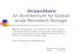 OceanStore An Architecture for Global-scale Persistent Storage By John Kubiatowicz, David Bindel, Yan Chen, Steven Czerwinski, Patrick Eaton, Dennis Geels,
