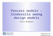 Mechanical Engineering Process models – Cinderella among design models Chris McMahon
