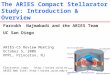 The ARIES Compact Stellarator Study: Introduction & Overview Farrokh Najmabadi and the ARIES Team UC San Diego ARIES-CS Review Meeting October 5, 2006