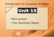 Introduction to Computer Science Recursion The Runtime Stack Unit 15