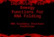 Improving Free Energy Functions for RNA Folding RNA Secondary Structure Prediction
