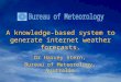 A knowledge-based system to generate internet weather forecasts. Dr Harvey Stern, Bureau of Meteorology, Australia Dr Harvey Stern, Bureau of Meteorology,