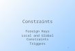 1 Constraints Foreign Keys Local and Global Constraints Triggers
